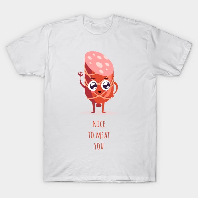 Nice to Meat you T-Shirt by Alessandro Aru